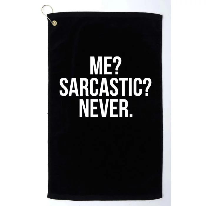 Me? Sarcastic? Never. Funny Platinum Collection Golf Towel