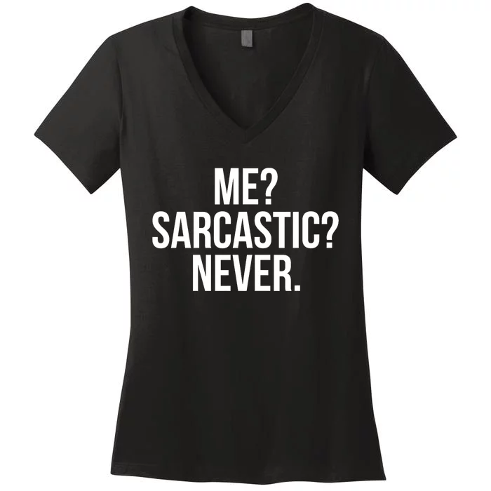 Me? Sarcastic? Never. Funny Women's V-Neck T-Shirt