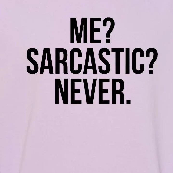 Me? Sarcastic? Never. Funny Garment-Dyed Sweatshirt