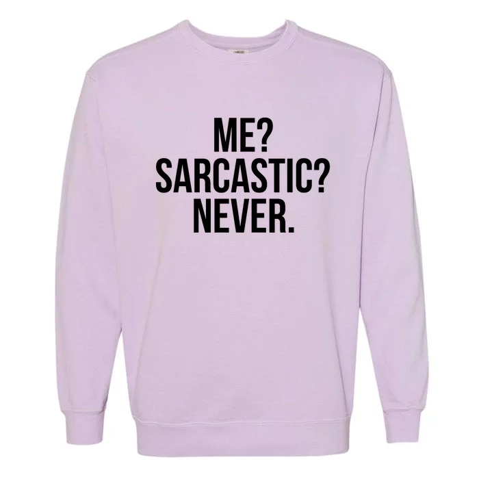 Me? Sarcastic? Never. Funny Garment-Dyed Sweatshirt