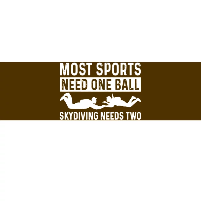 Most Sports Need One Ball Skydiving Needs Two Bumper Sticker