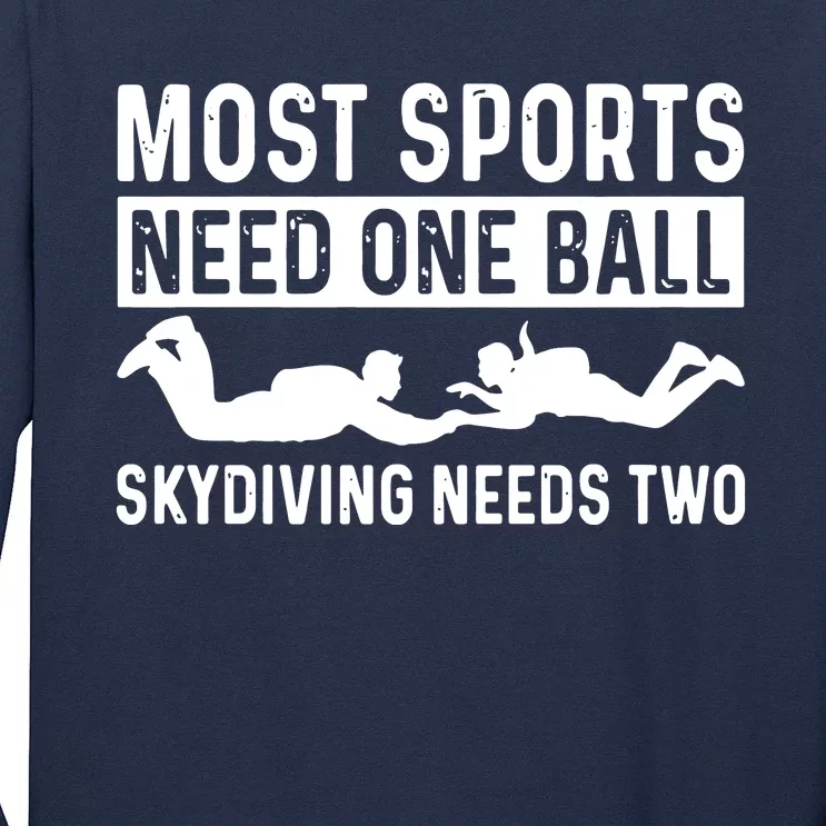 Most Sports Need One Ball Skydiving Needs Two Long Sleeve Shirt