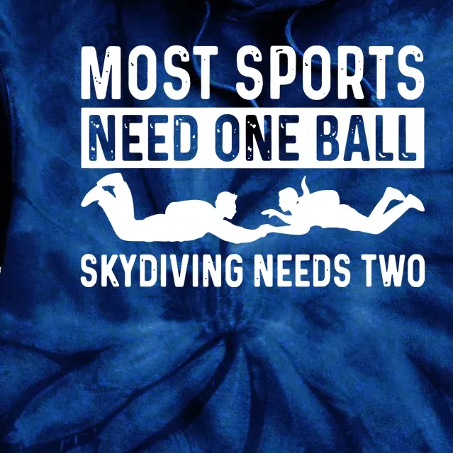 Most Sports Need One Ball Skydiving Needs Two Tie Dye Hoodie