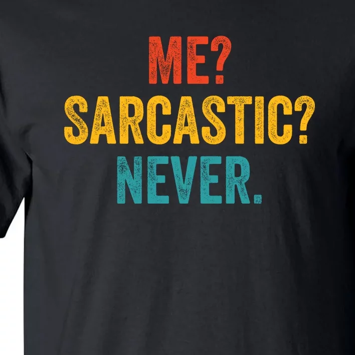 Me Sarcastic Never Funny Sarcastic Quote Tall T-Shirt