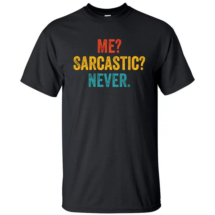 Me Sarcastic Never Funny Sarcastic Quote Tall T-Shirt