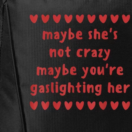 Maybe She’S Not Crazy Maybe You’Re Gaslighting Her City Backpack