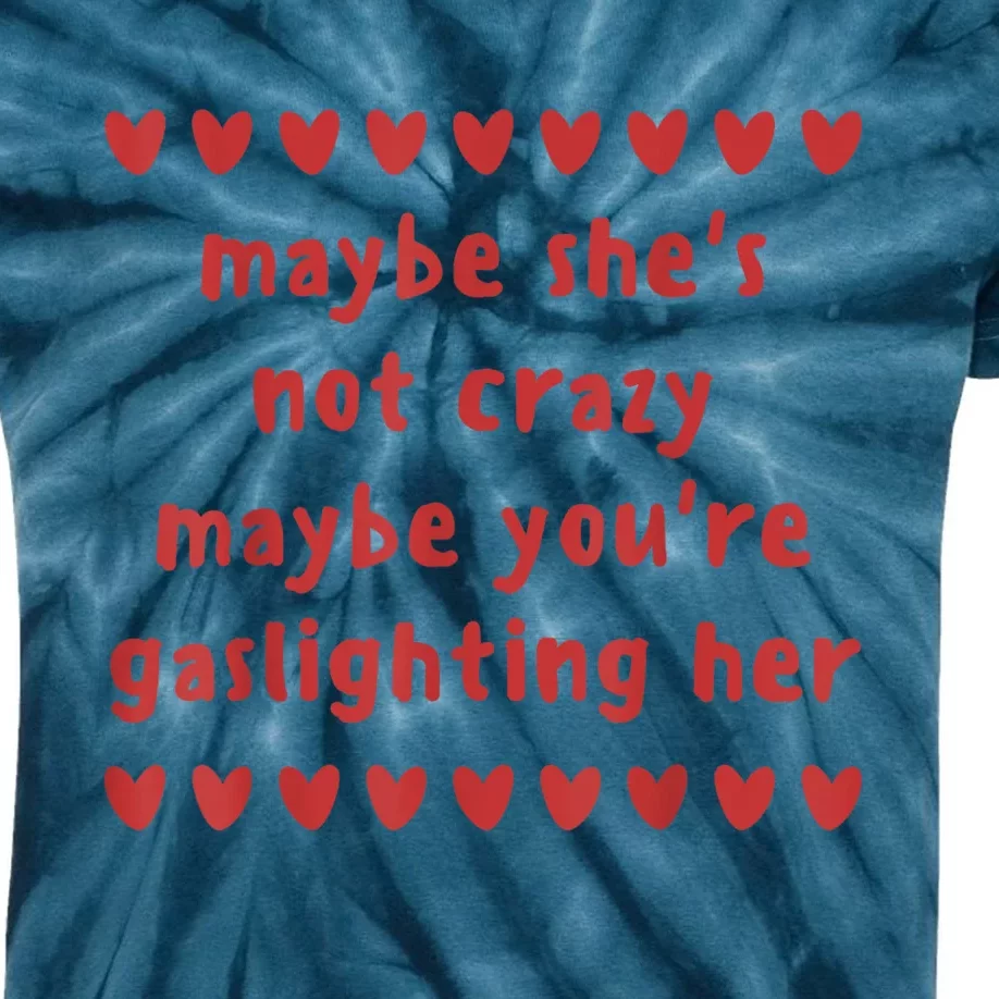 Maybe She’S Not Crazy Maybe You’Re Gaslighting Her Kids Tie-Dye T-Shirt