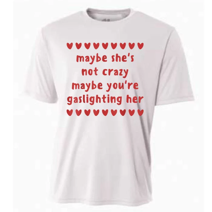 Maybe She’S Not Crazy Maybe You’Re Gaslighting Her Cooling Performance Crew T-Shirt