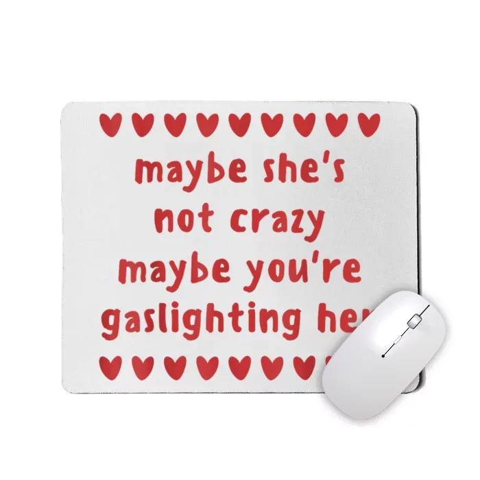 Maybe She’S Not Crazy Maybe You’Re Gaslighting Her Mousepad