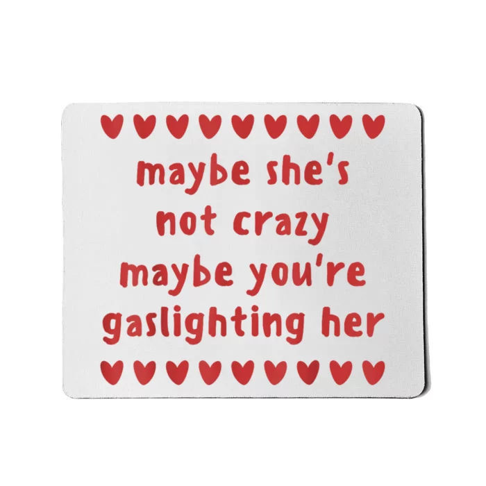 Maybe She’S Not Crazy Maybe You’Re Gaslighting Her Mousepad