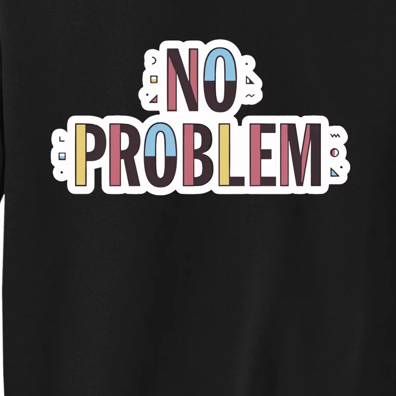 Make Some Noise No Problem Tall Sweatshirt