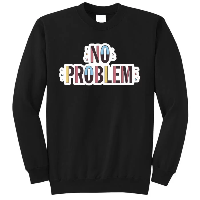 Make Some Noise No Problem Tall Sweatshirt