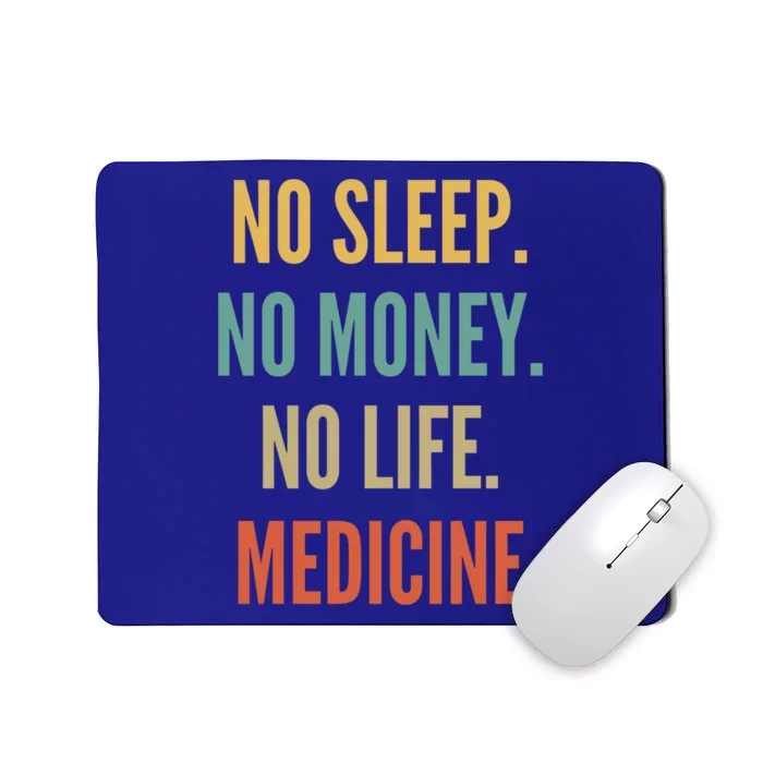 Medicine Studies No Sleep No Money No Life Medicine Funny Gift Mousepad