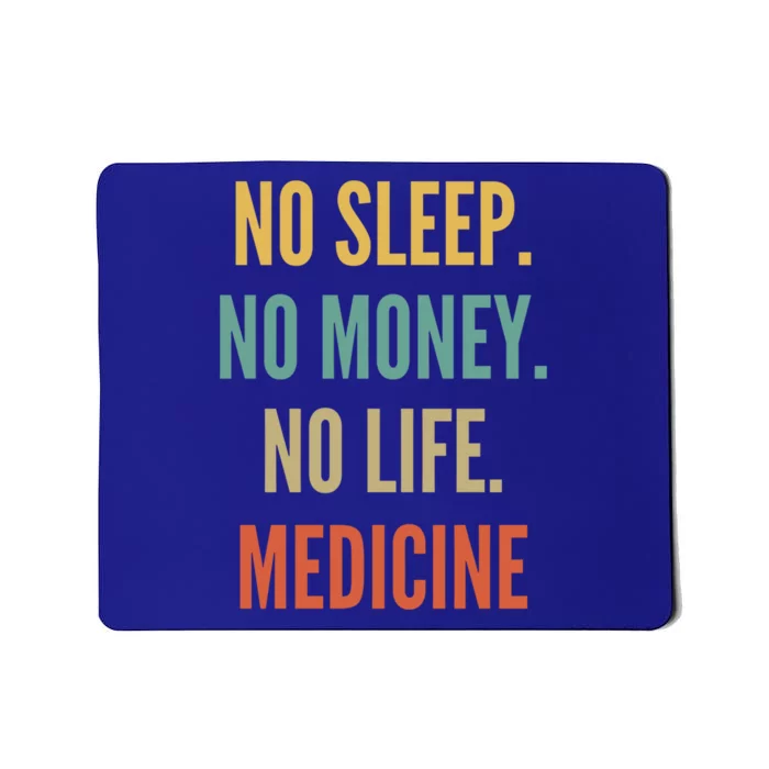 Medicine Studies No Sleep No Money No Life Medicine Funny Gift Mousepad