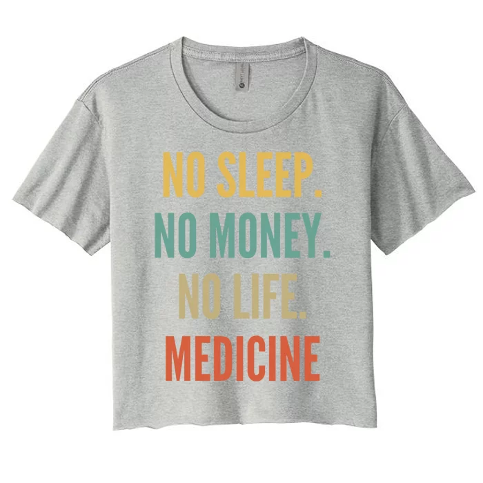 Medicine Studies No Sleep No Money No Life Medicine Funny Gift Women's Crop Top Tee