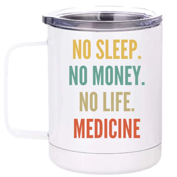 Medicine Studies No Sleep No Money No Life Medicine Funny Gift Front & Back 12oz Stainless Steel Tumbler Cup