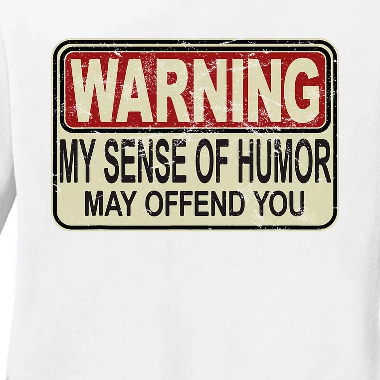 My Sense Of Humor May Offend You Ladies Long Sleeve Shirt