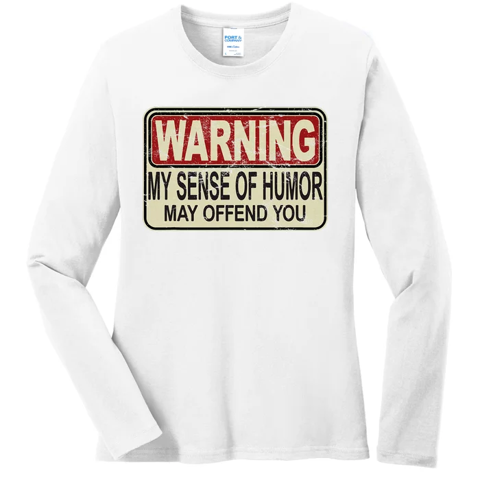 My Sense Of Humor May Offend You Ladies Long Sleeve Shirt