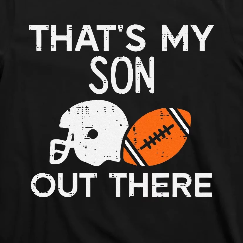 My Son Out There American Football Family Mom Dad Men Women T-Shirt