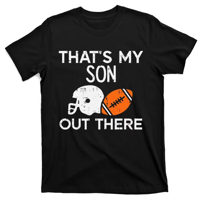 My Son Out There American Football Family Mom Dad Men Women T-Shirt