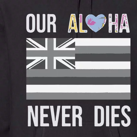 Maui Strong Our Aloha Never Dies Premium Hoodie