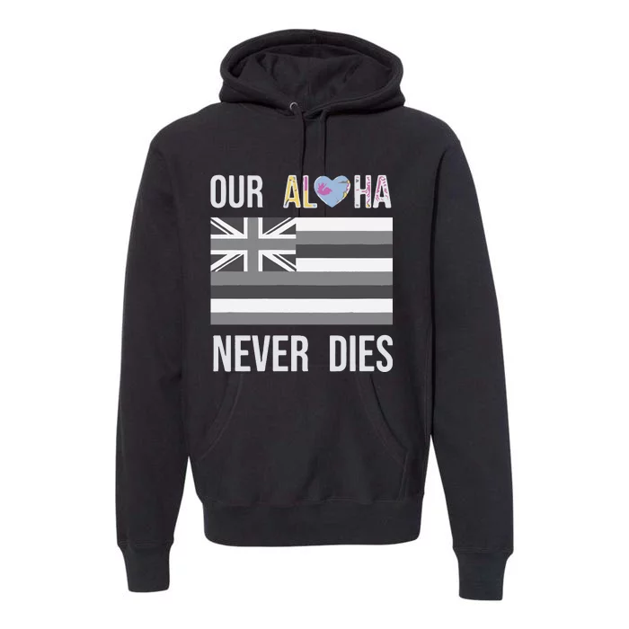 Maui Strong Our Aloha Never Dies Premium Hoodie