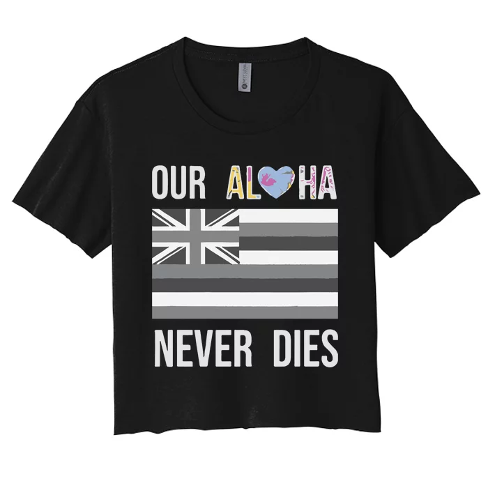 Maui Strong Our Aloha Never Dies Women's Crop Top Tee