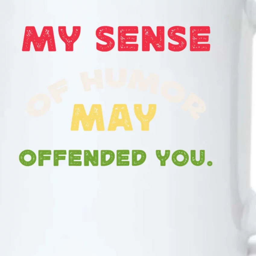 My Sense Of Humor May Offend You Funny Black Color Changing Mug