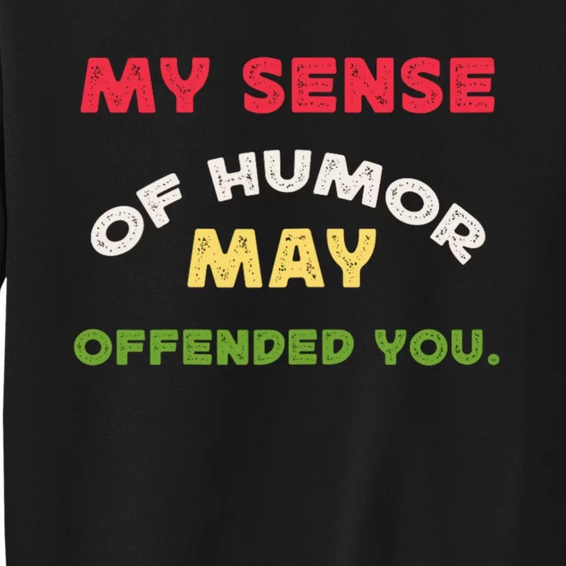 My Sense Of Humor May Offend You Funny Sweatshirt