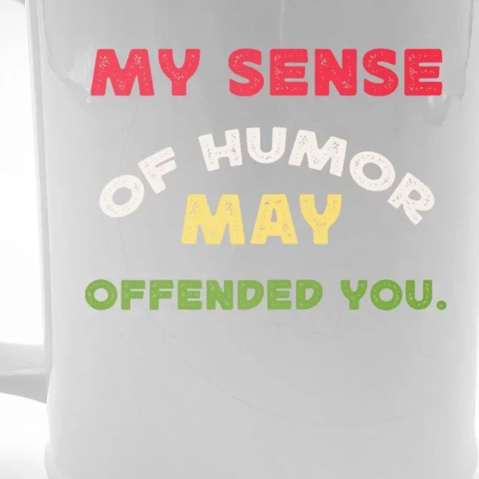 My Sense Of Humor May Offend You Funny Front & Back Beer Stein