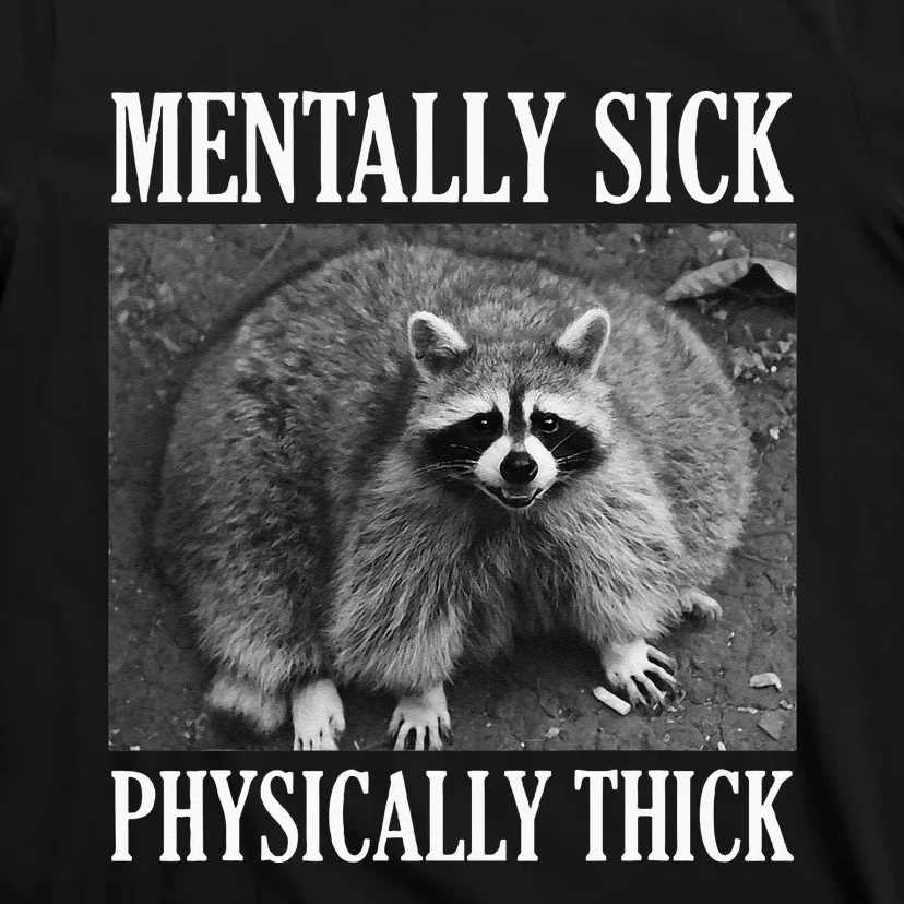 Mentally Sick Physically Thick Funny Raccoon Quote T-Shirt