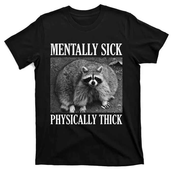 Mentally Sick Physically Thick Funny Raccoon Quote T-Shirt