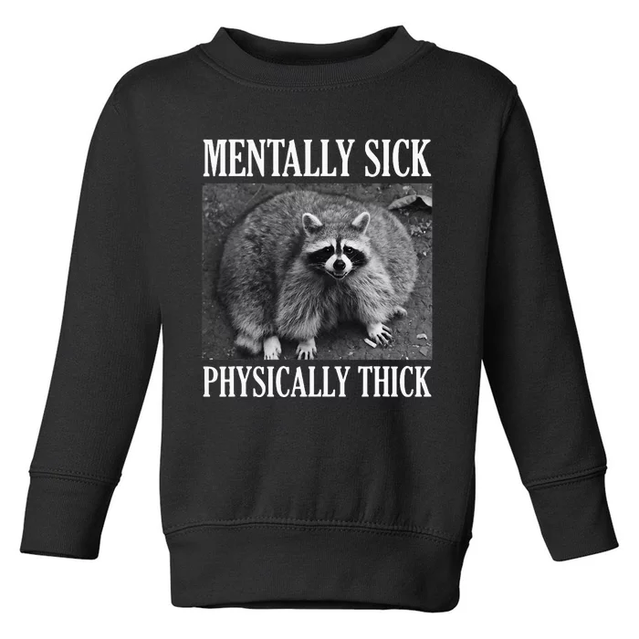 Mentally Sick Physically Thick Funny Raccoon Quote Toddler Sweatshirt