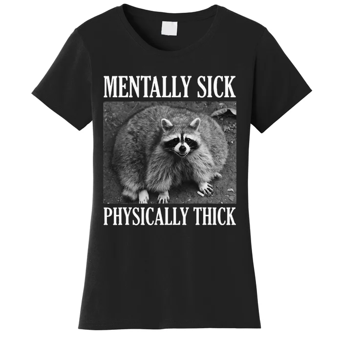 Mentally Sick Physically Thick Funny Raccoon Quote Women's T-Shirt