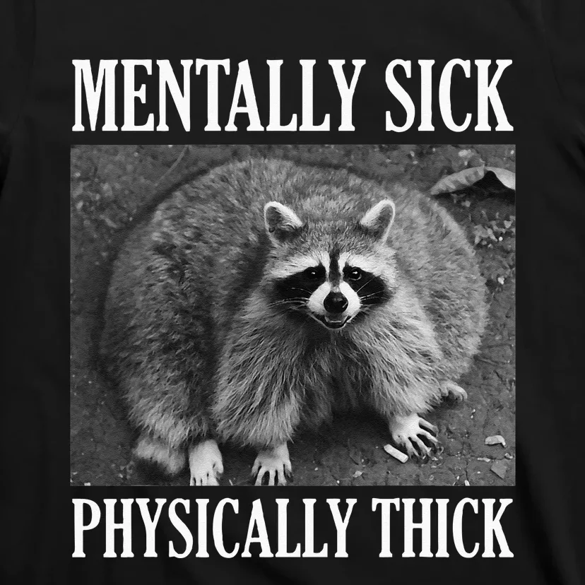 Mentally Sick Physically Thick Funny Raccoon Quote T-Shirt