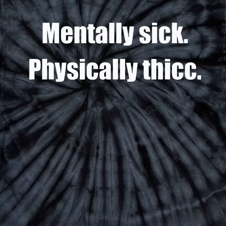 Mentally Sick Physically Thicc Funny Sarcastic Joke Tie-Dye T-Shirt