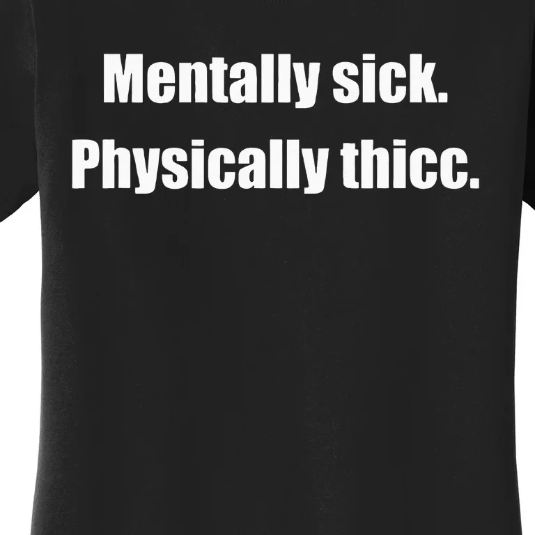 Mentally Sick Physically Thicc Funny Sarcastic Joke Women's T-Shirt