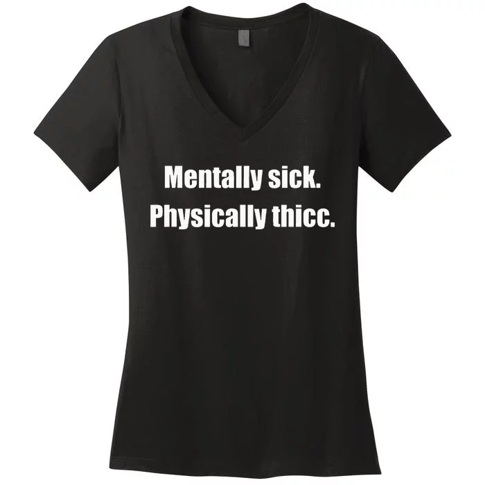 Mentally Sick Physically Thicc Funny Sarcastic Joke Women's V-Neck T-Shirt