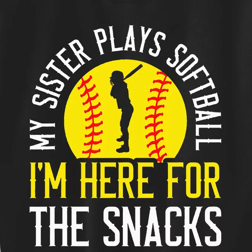 My Sister Plays Softball IM Here For The Snacks Kids Sweatshirt