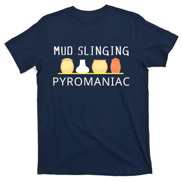 Mud Slinging Pyromaniac Pottery Clay T-Shirt