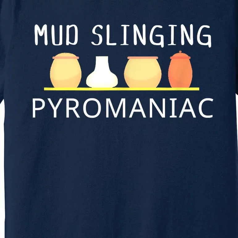 Mud Slinging Pyromaniac Pottery Clay Premium T-Shirt