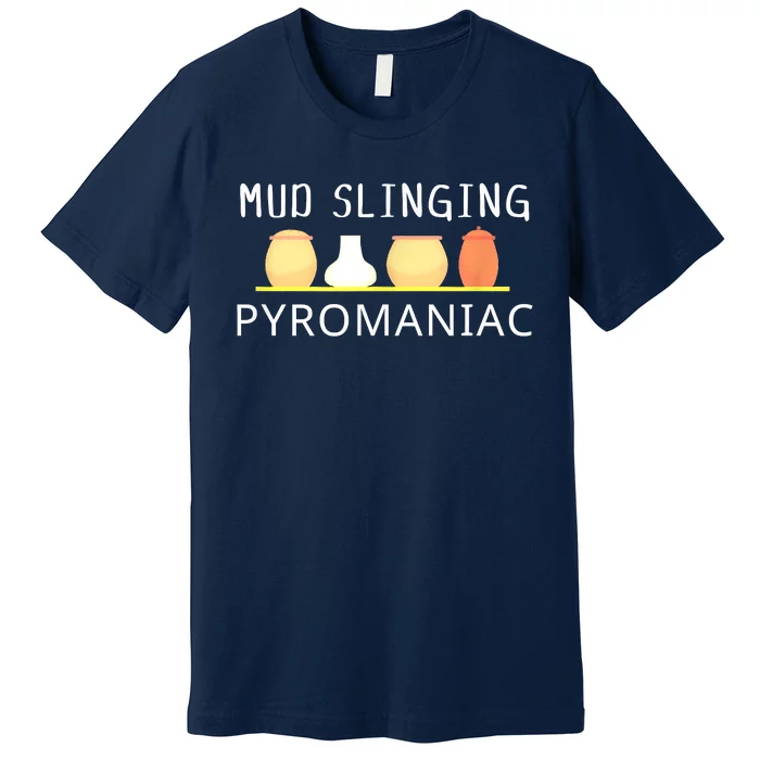 Mud Slinging Pyromaniac Pottery Clay Premium T-Shirt