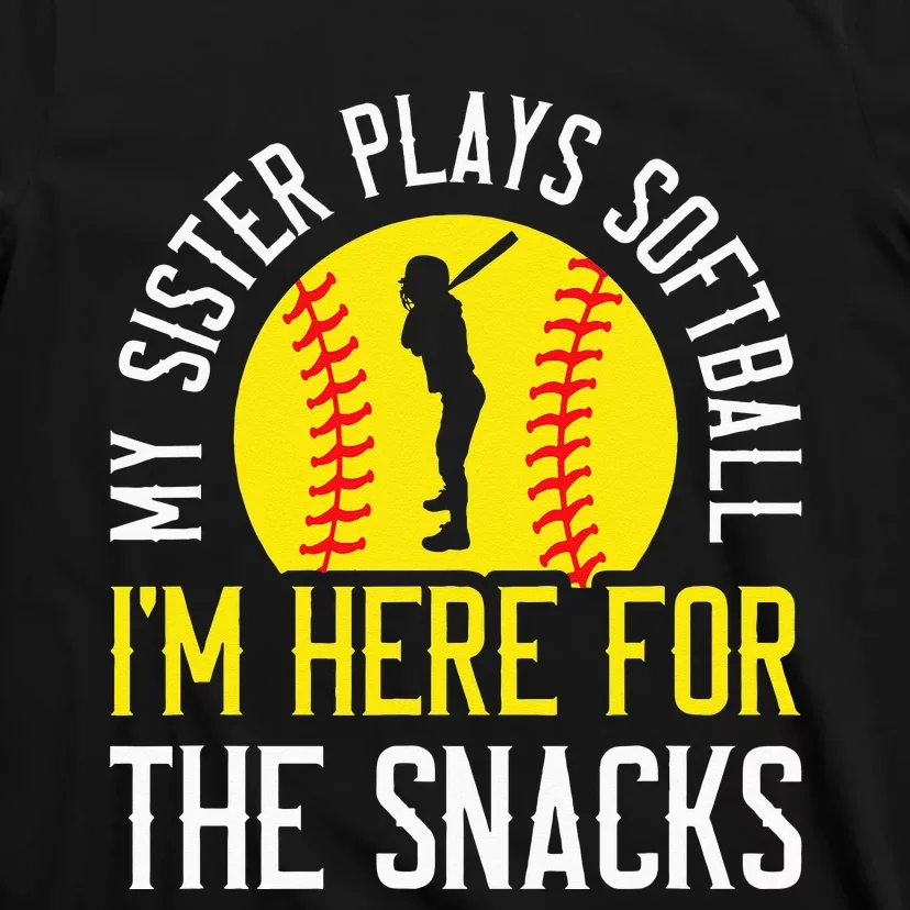 My Sister Plays Softball Im Here For The Snacks T-Shirt