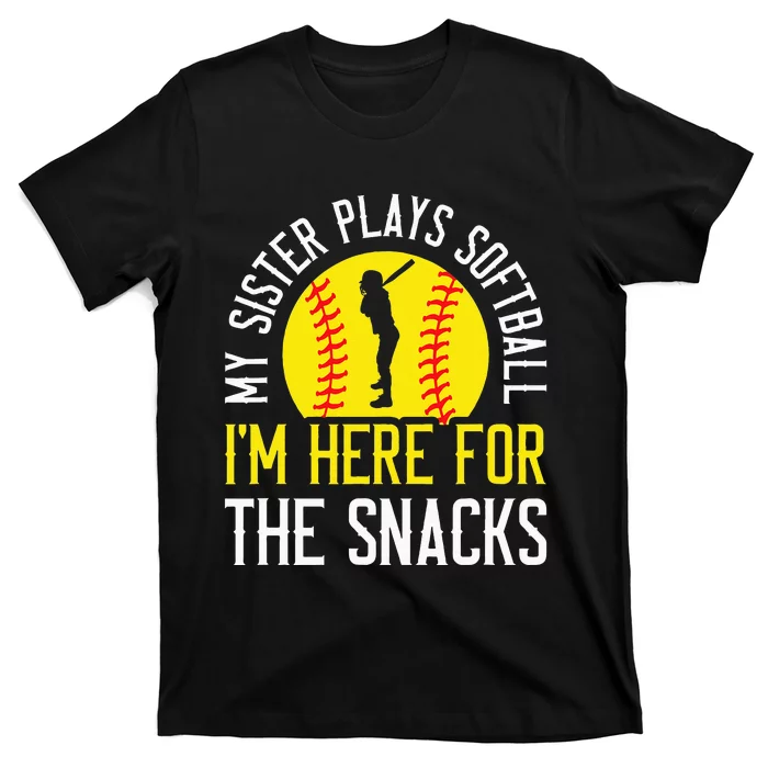 My Sister Plays Softball Im Here For The Snacks T-Shirt