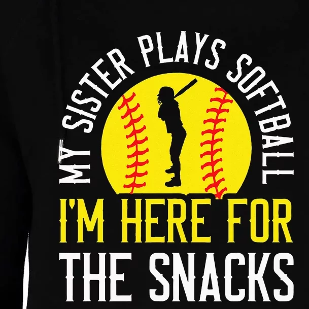 My Sister Plays Softball Im Here For The Snacks Womens Funnel Neck Pullover Hood