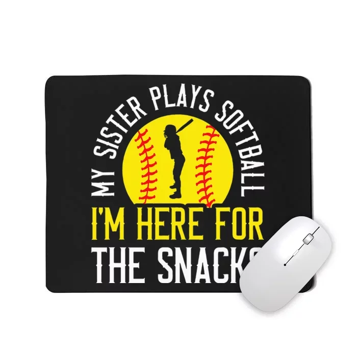 My Sister Plays Softball Im Here For The Snacks Mousepad