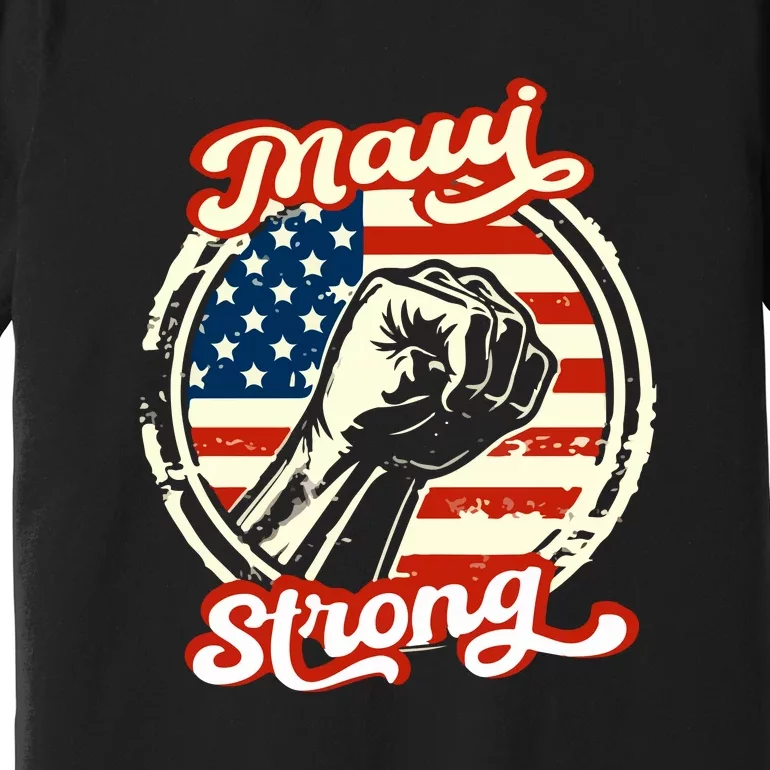 Maui Strong Pay For Maui Gift Premium T-Shirt