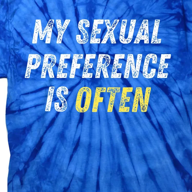 My Sexual Preference Is Often Funny Sex Joke Dirty Humor Tie-Dye T-Shirt