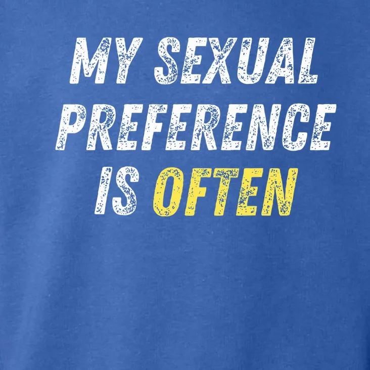 My Sexual Preference Is Often Funny Sex Joke Dirty Humor Toddler Hoodie