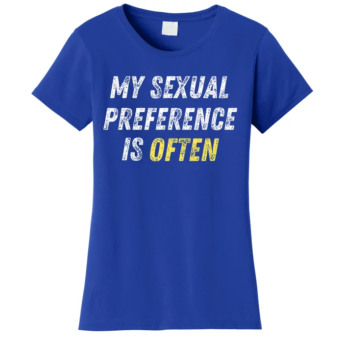 My Sexual Preference Is Often Funny Sex Joke Dirty Humor Women's T-Shirt